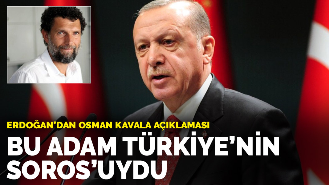 Erdoğan'dan Osman Kavala açıklamas