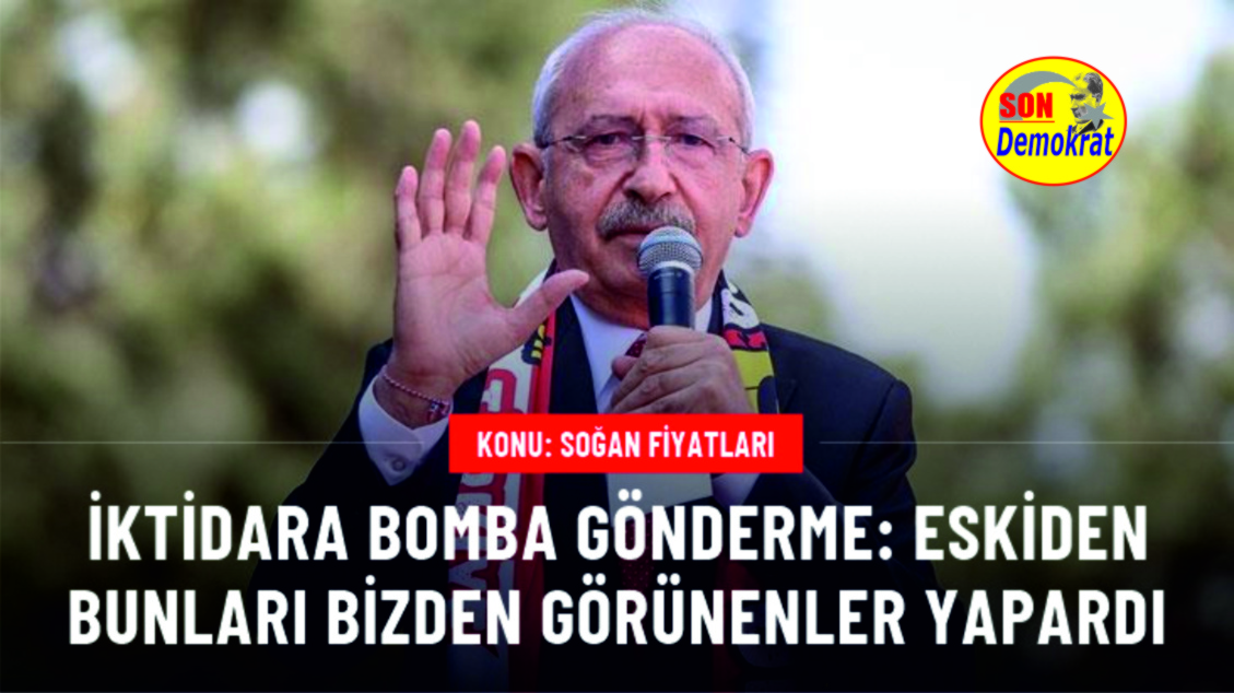 Kılıçdaroğlu'ndan iktidara bomba soğan göndermesi